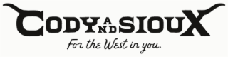 CODY AND SIOUX FOR THE WEST IN YOU.