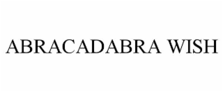 ABRACADABRA WISH