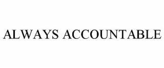 ALWAYS ACCOUNTABLE