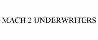 MACH 2 UNDERWRITERS
