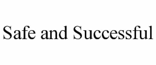 SAFE AND SUCCESSFUL