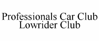 PROFESSIONALS CAR CLUB LOWRIDER CLUB