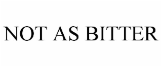 NOT AS BITTER