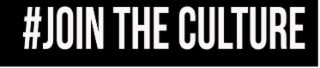 #JOIN THE CULTURE