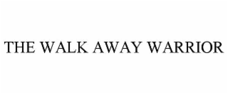 THE WALK AWAY WARRIOR
