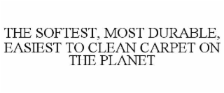 THE SOFTEST, MOST DURABLE, EASIEST TO CLEAN CARPET ON THE PLANET