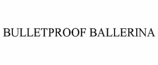 BULLETPROOF BALLERINA