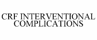 CRF INTERVENTIONAL COMPLICATIONS