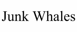 JUNK WHALES