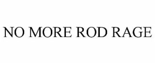 NO MORE ROD RAGE