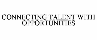 CONNECTING TALENT WITH OPPORTUNITIES