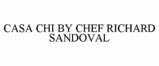 CASA CHI BY CHEF RICHARD SANDOVAL