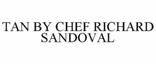TAN BY CHEF RICHARD SANDOVAL