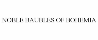 NOBLE BAUBLES OF BOHEMIA
