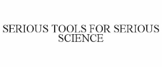 SERIOUS TOOLS FOR SERIOUS SCIENCE