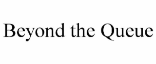 BEYOND THE QUEUE