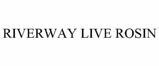 RIVERWAY LIVE ROSIN