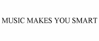 MUSIC MAKES YOU SMART