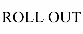 ROLL OUT