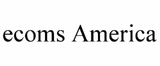 ECOMS AMERICA