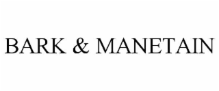 BARK & MANETAIN