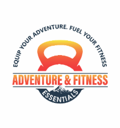 ADVENTURE & FITNESS ESSENTIALS EQUIP YOUR ADVENTURE. FUEL YOUR FITNESS