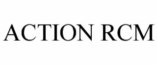 ACTION RCM