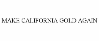 MAKE CALIFORNIA GOLD AGAIN