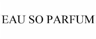 EAU SO PARFUM