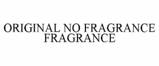 ORIGINAL NO FRAGRANCE FRAGRANCE