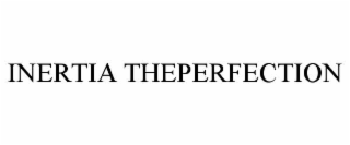 INERTIA THEPERFECTION