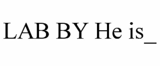 LAB BY HE IS_