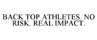 BACK TOP ATHLETES. NO RISK. REAL IMPACT.