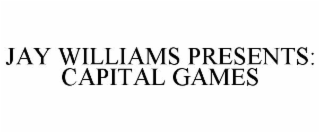 JAY WILLIAMS PRESENTS: CAPITAL GAMES