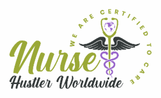 NURSE HUSTLER WORLDWIDE   WE ARE  CERTIFIED  TO  CARE