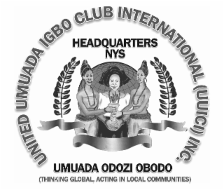 UNITED UMUADA IGBO CLUB INTERNATIONAL (UUICI) INC. HEADQUARTERS NYS UMUADA ODOZI OBODO (THINKING GLOBAL, ACTING IN LOCAL COMMUNITIES)
