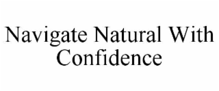 NAVIGATE NATURAL WITH CONFIDENCE