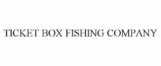TICKET BOX FISHING COMPANY