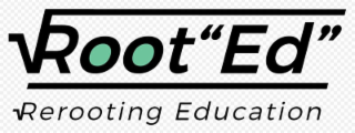 ROOT "ED" REROOTING EDUCATION