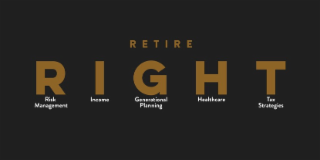 RETIRE RIGHT RISK MANAGEMENT INCOME GENERATIONAL PLANNING HEALTHCARE TAX STRATEGIES
