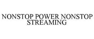 NONSTOP POWER NONSTOP STREAMING