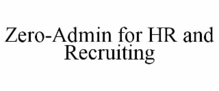 ZERO-ADMIN FOR HR AND RECRUITING