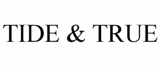 TIDE & TRUE