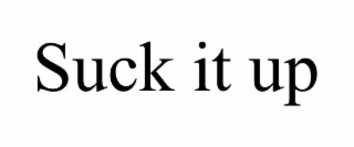 SUCK IT UP