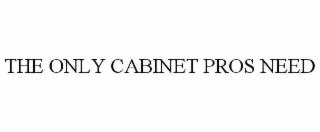 THE ONLY CABINET PROS NEED