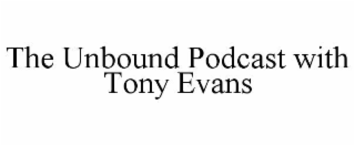 THE UNBOUND PODCAST WITH TONY EVANS