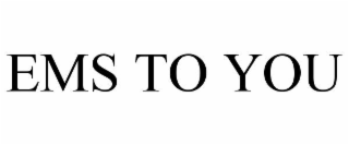 EMS TO YOU