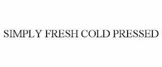 SIMPLY FRESH COLD PRESSED