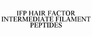 IFP HAIR FACTOR INTERMEDIATE FILAMENT PEPTIDES