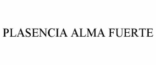 PLASENCIA ALMA FUERTE